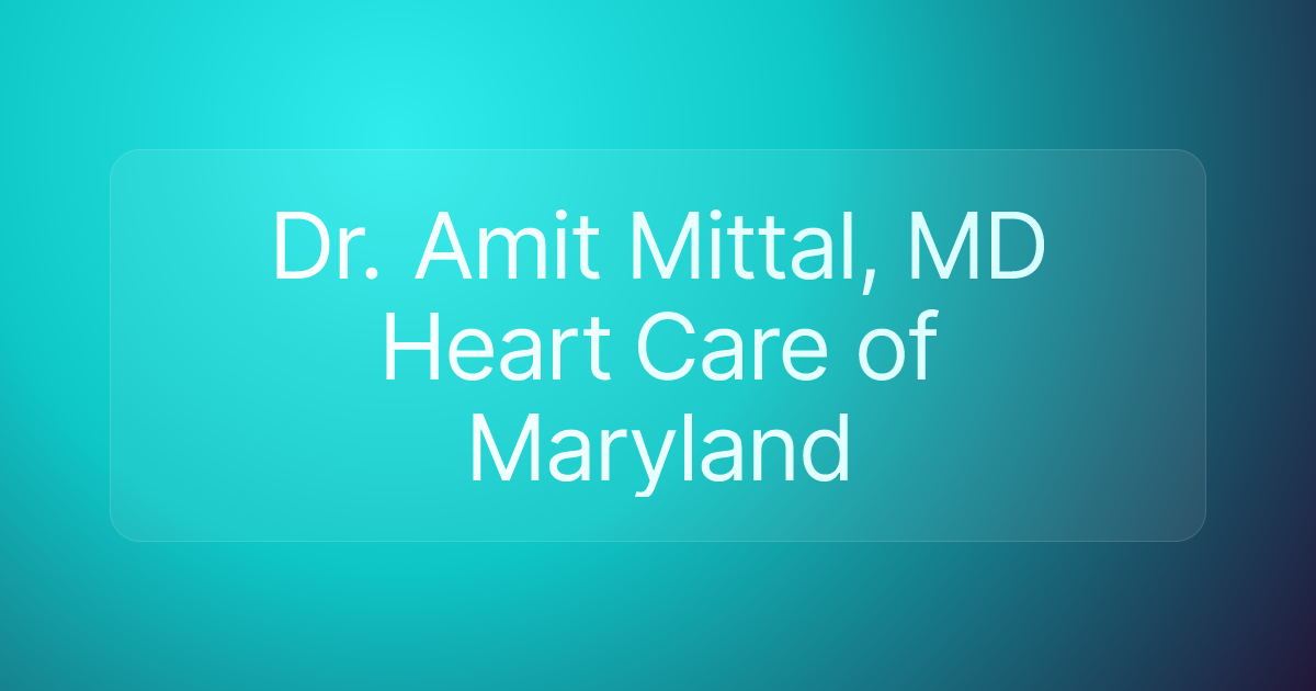 Dr. Amit Mittal, MD Heart Care of Maryland