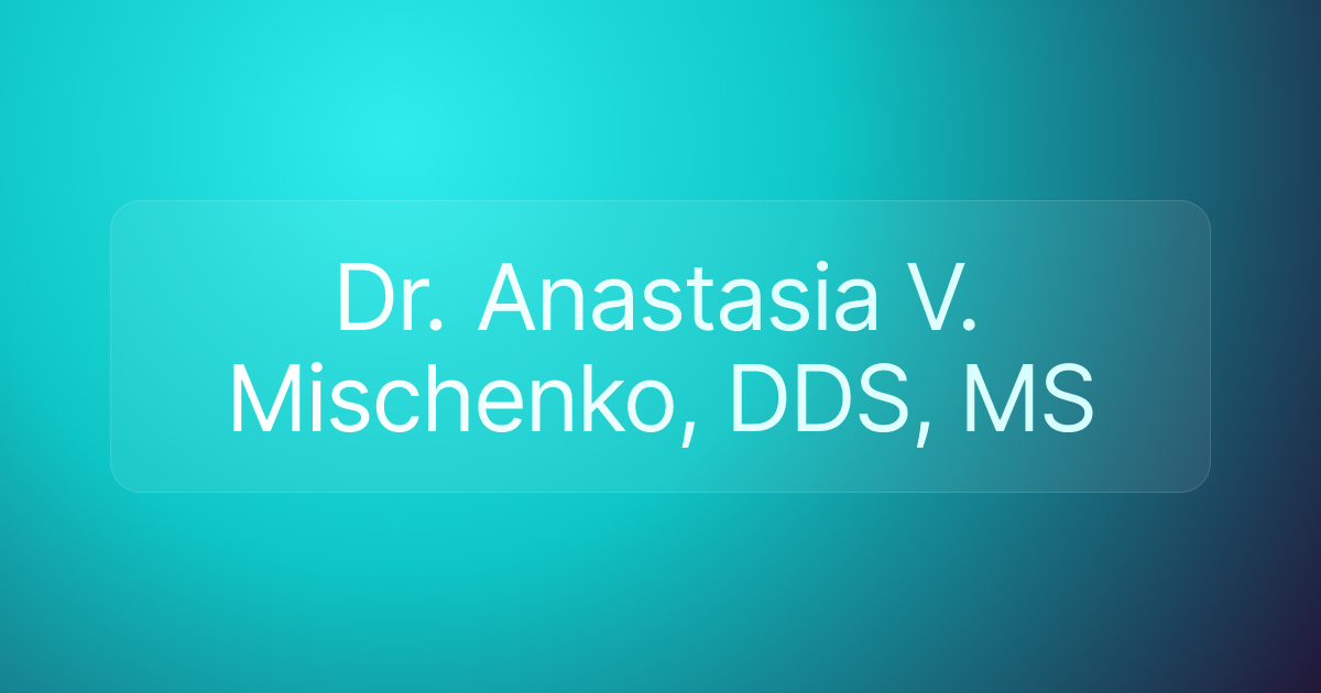 Dr. Anastasia V. Mischenko, DDS, MS