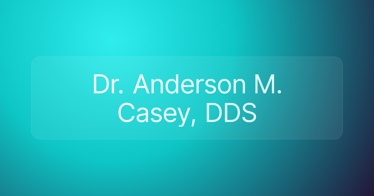 Dr. Anderson M. Casey, DDS