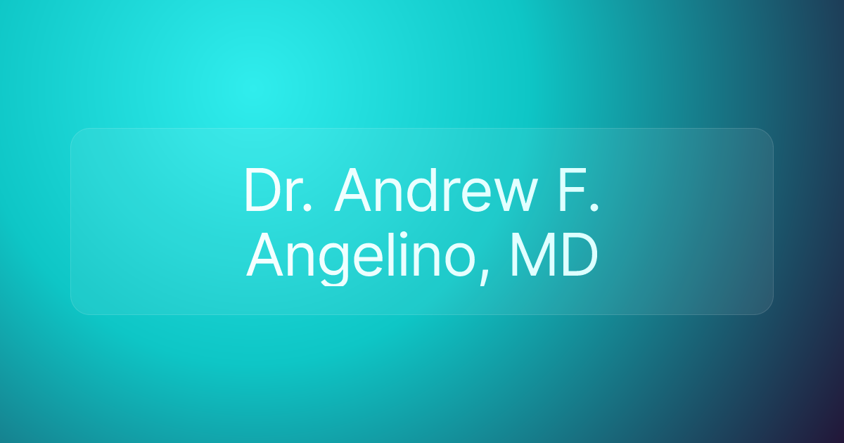 Dr. Andrew F. Angelino, MD