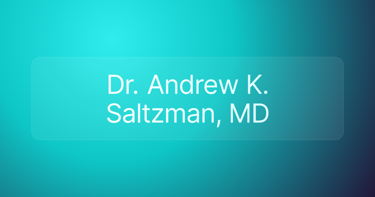 Dr. Andrew K. Saltzman, MD