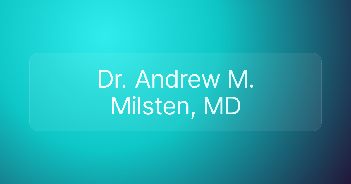 Dr. Andrew M. Milsten, MD