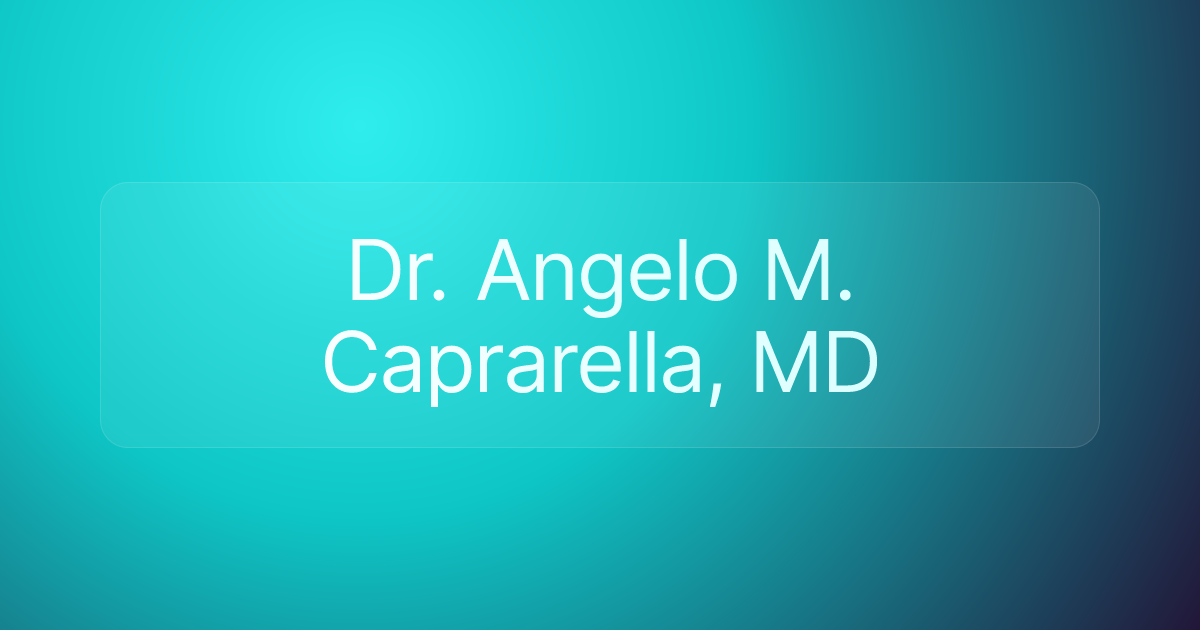 Dr. Angelo M. Caprarella, MD