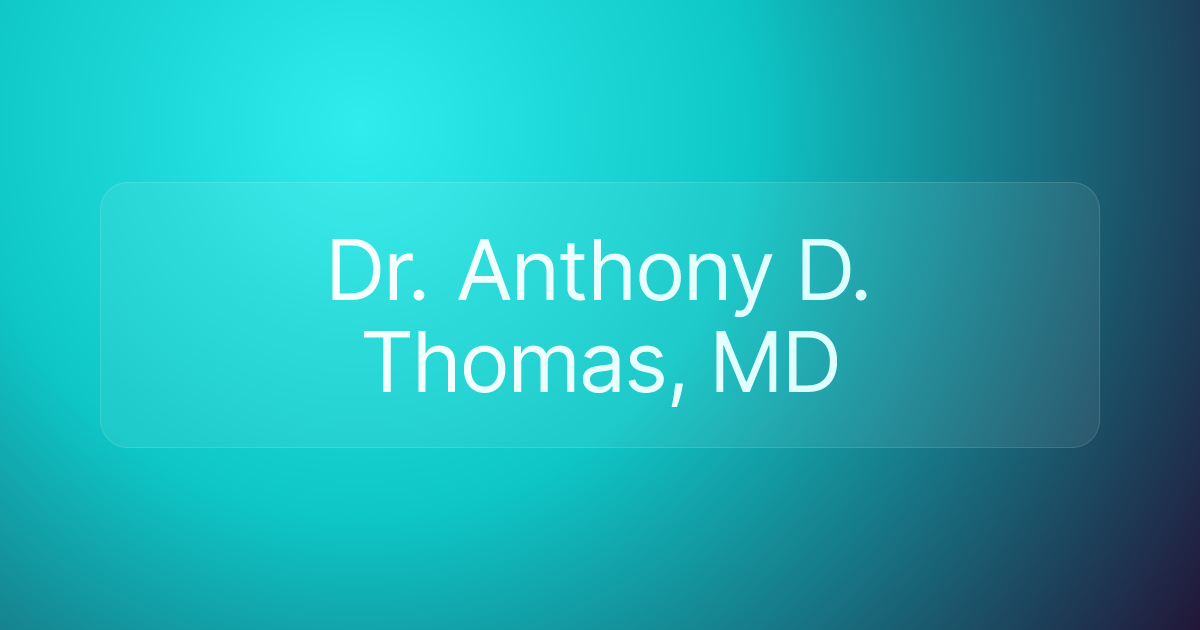 Dr. Anthony D. Thomas, MD