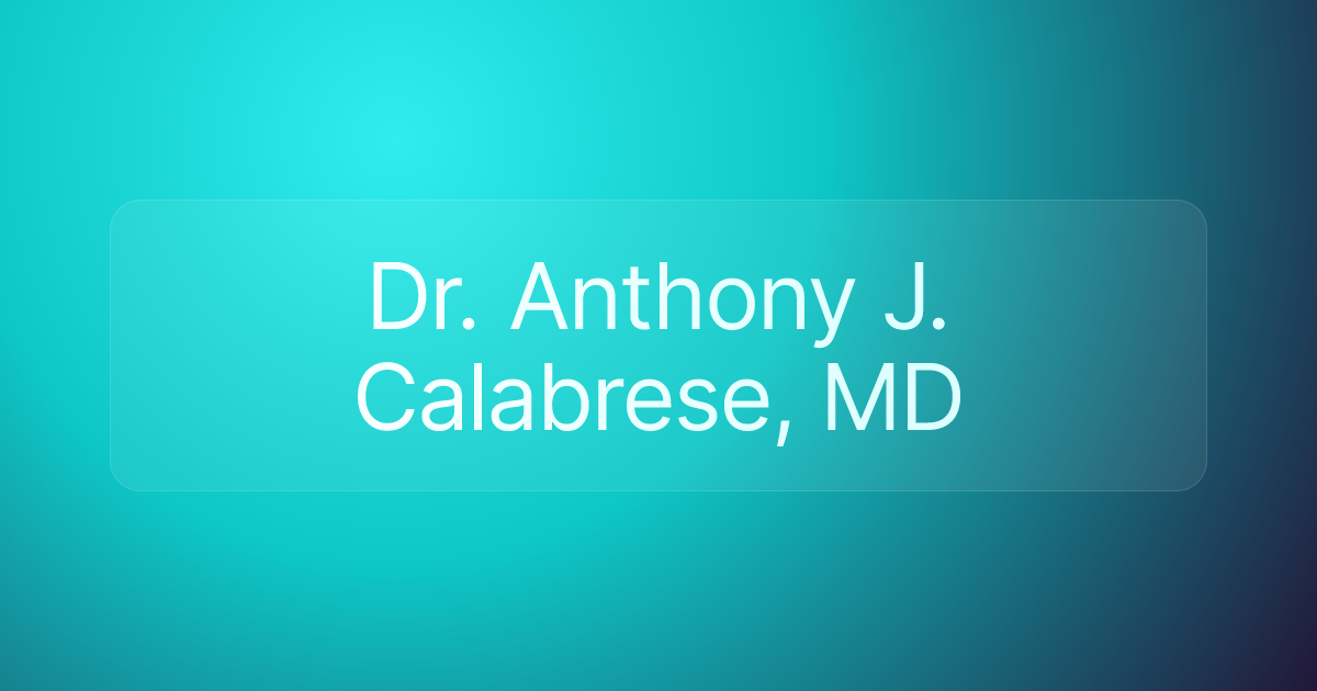 Dr. Anthony J. Calabrese, MD