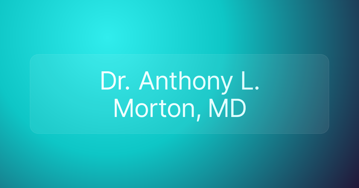 Dr. Anthony L. Morton, MD