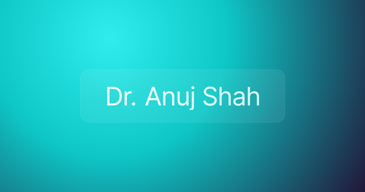Dr. Anuj Shah