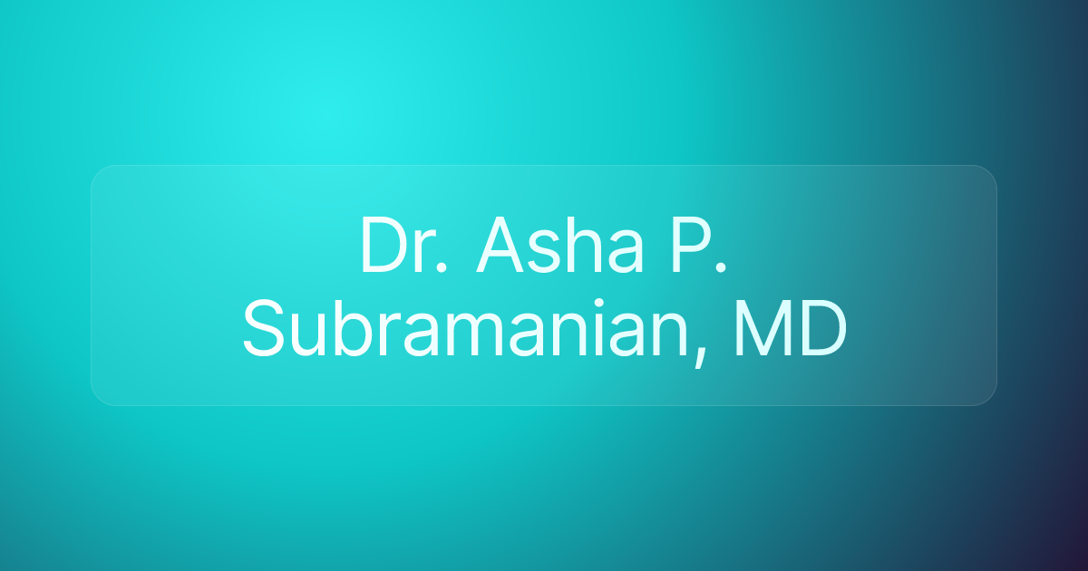Dr. Asha P. Subramanian, MD