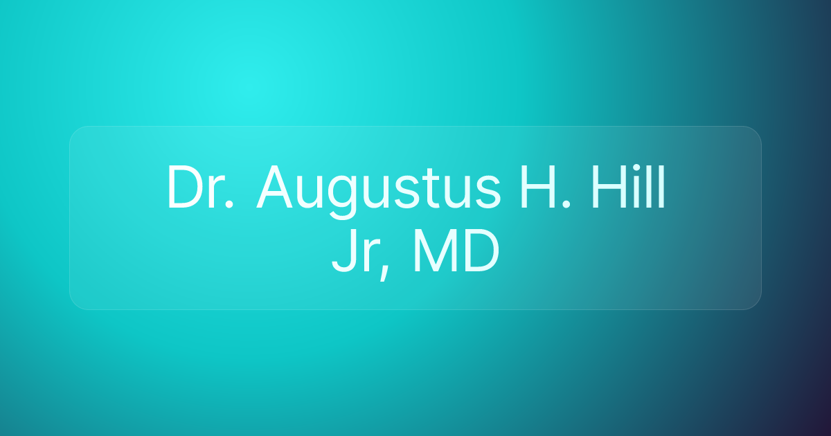Dr. Augustus H. Hill Jr, MD