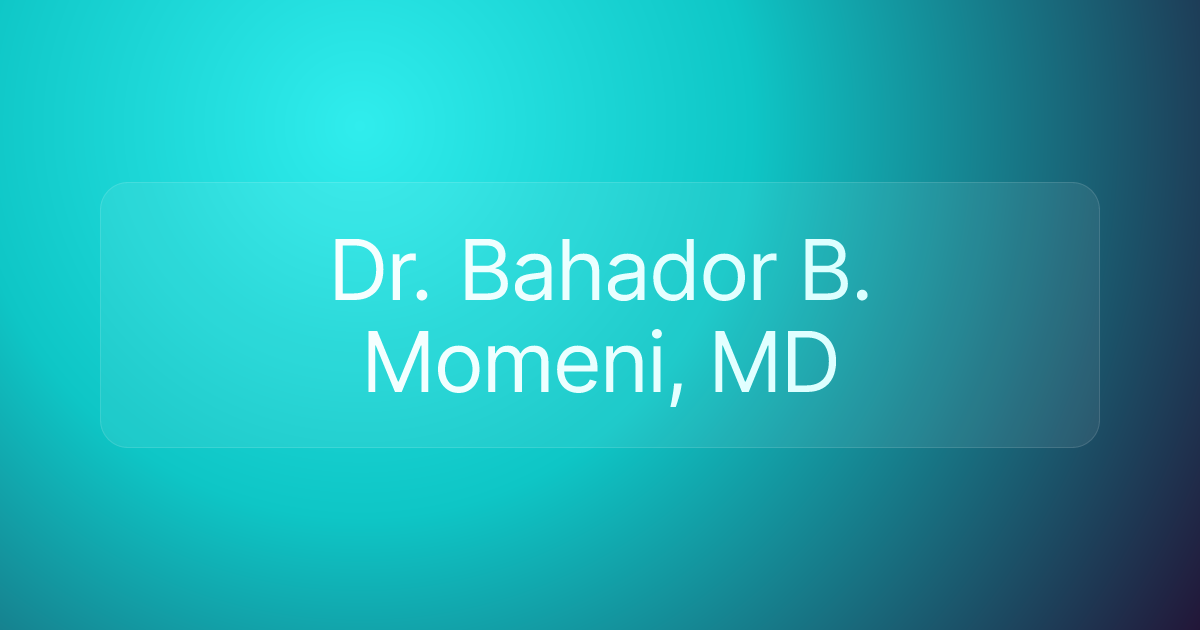 Dr. Bahador B. Momeni, MD
