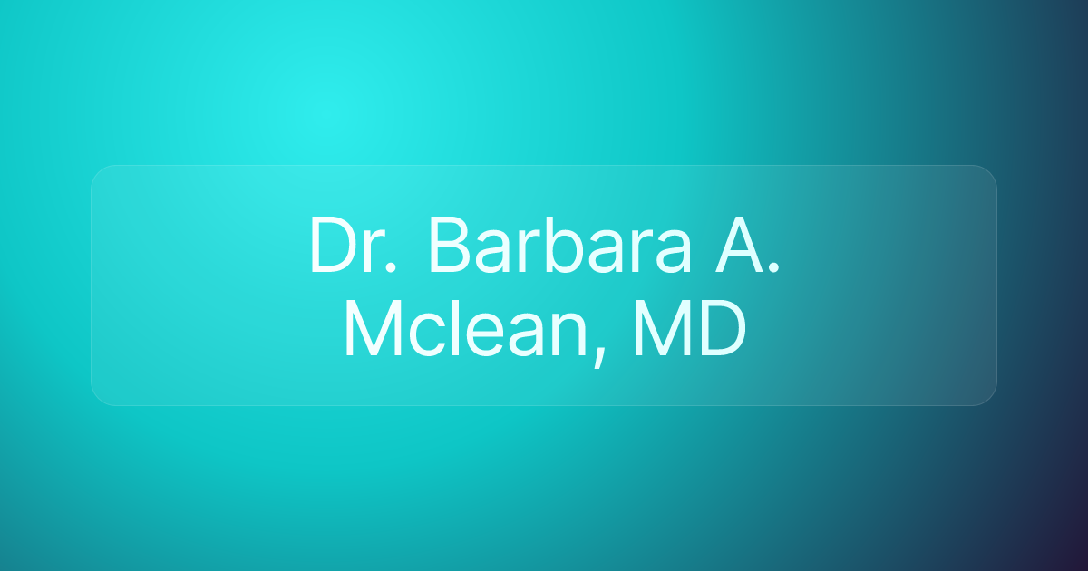 Dr. Barbara A. Mclean, MD