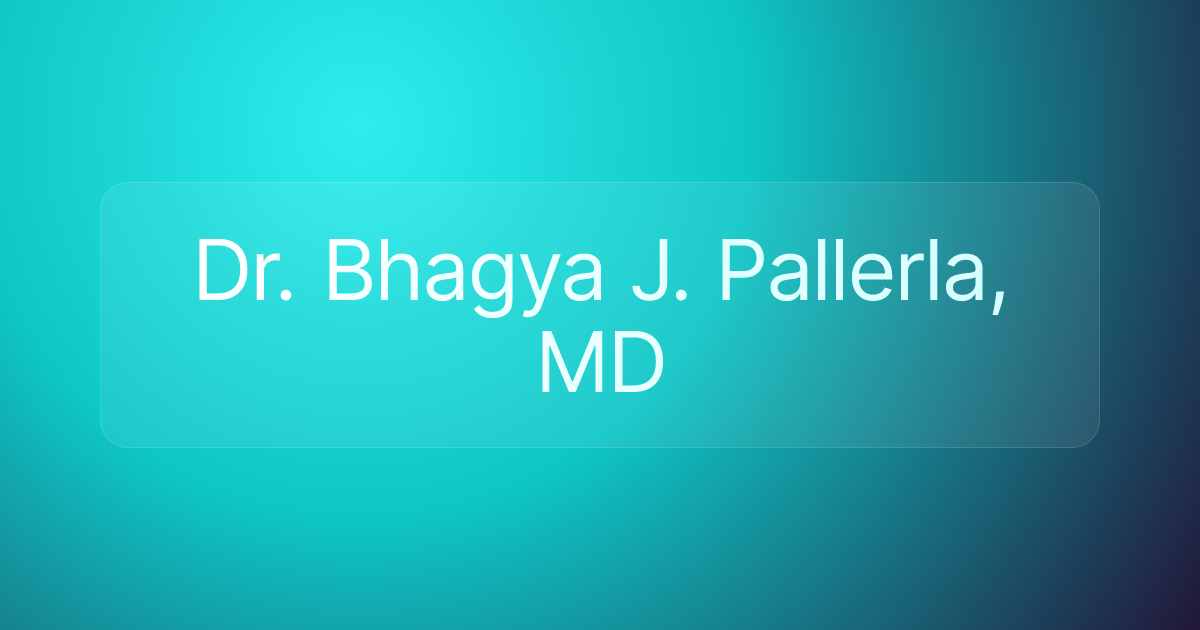 Dr. Bhagya J. Pallerla, MD