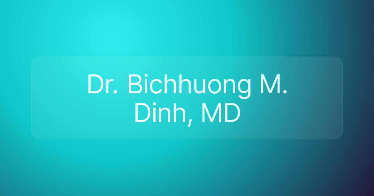Dr. Bichhuong M. Dinh, MD