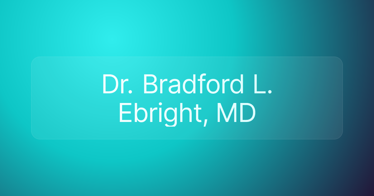 Dr. Bradford L. Ebright, MD