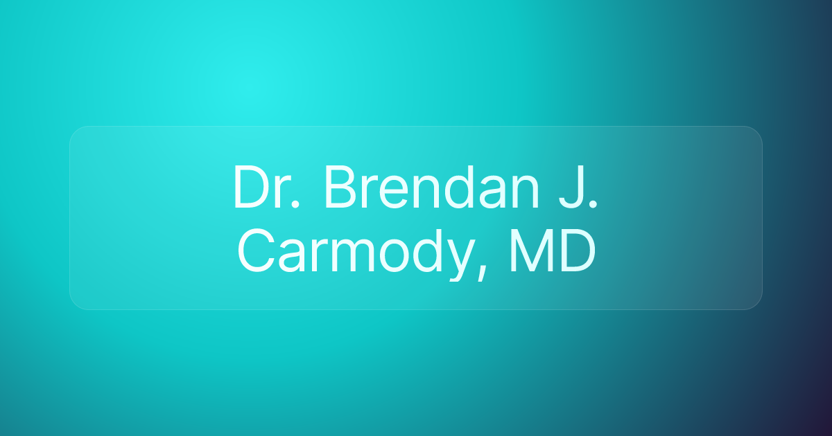 Dr. Brendan J. Carmody, MD