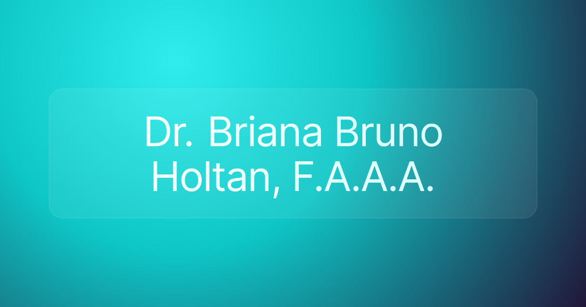 Dr. Briana Bruno Holtan, F.A.A.A.