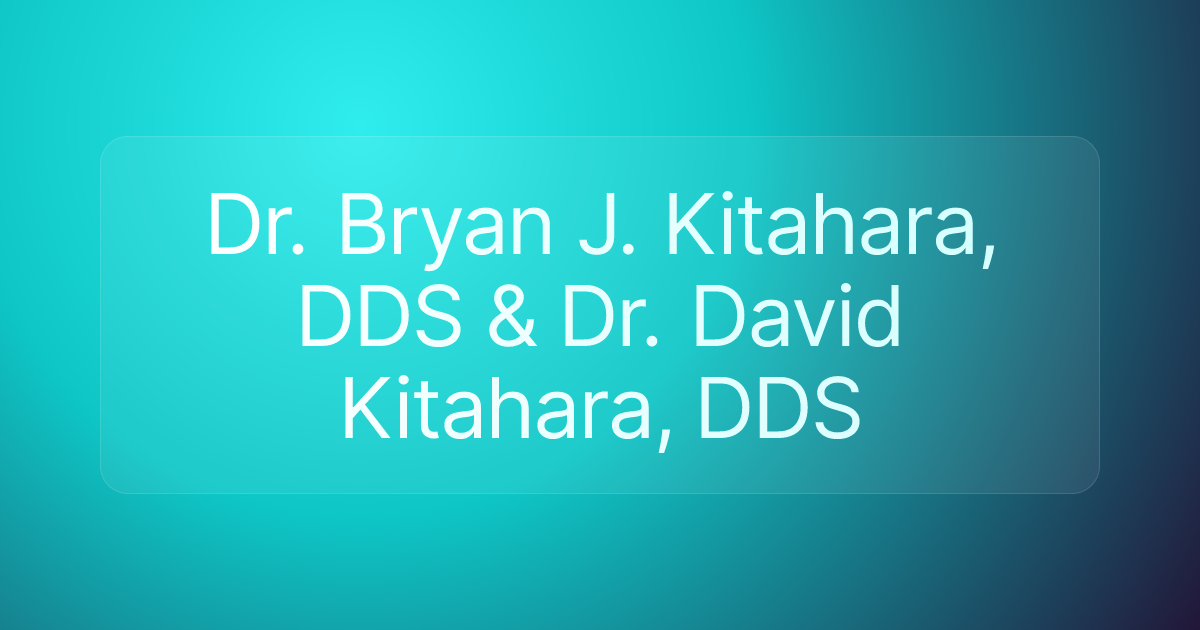 Dr. Bryan J. Kitahara, DDS & Dr. David Kitahara, DDS