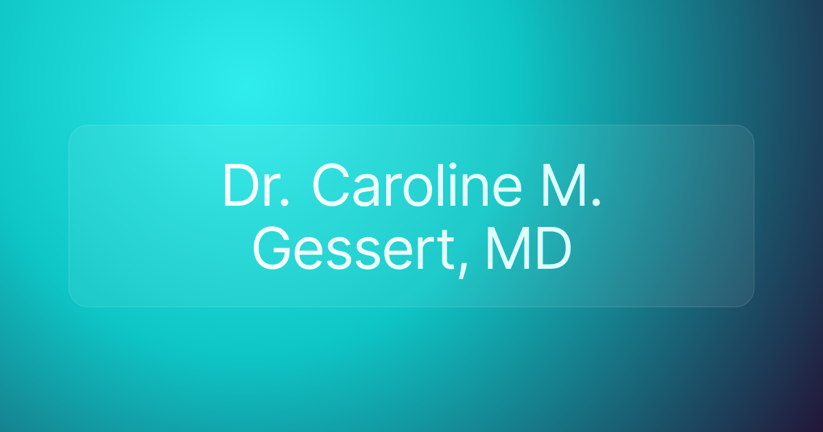 Dr. Caroline M. Gessert, MD