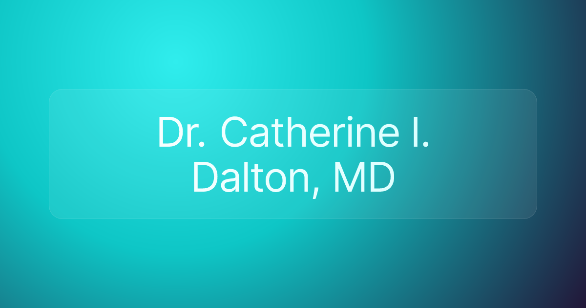 Dr. Catherine I. Dalton, MD