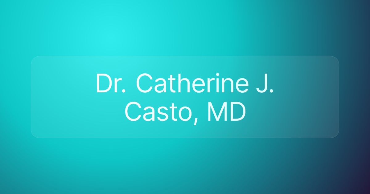 Dr. Catherine J. Casto, MD