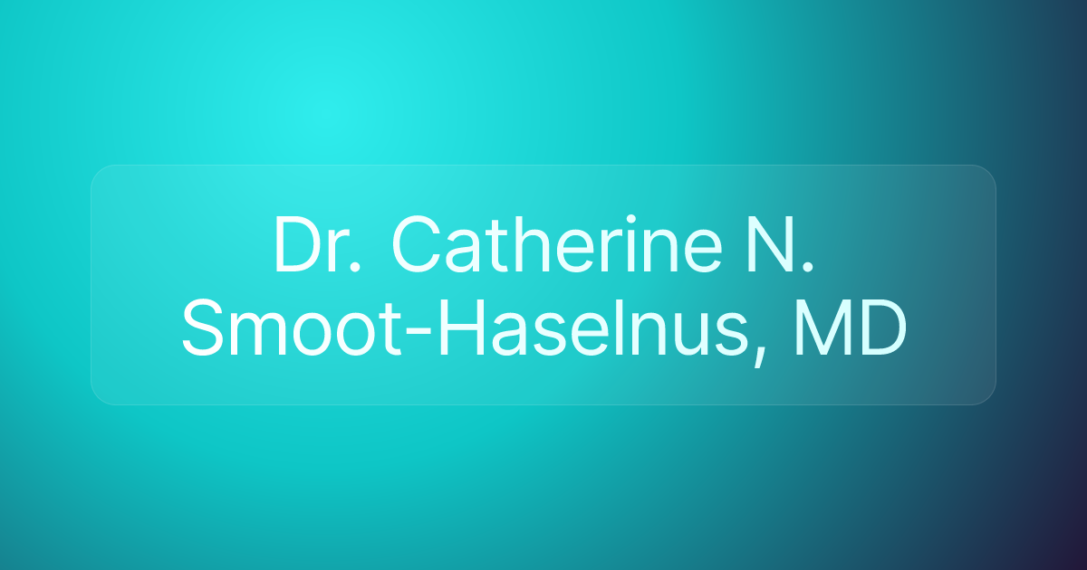Dr. Catherine N. Smoot-Haselnus, MD