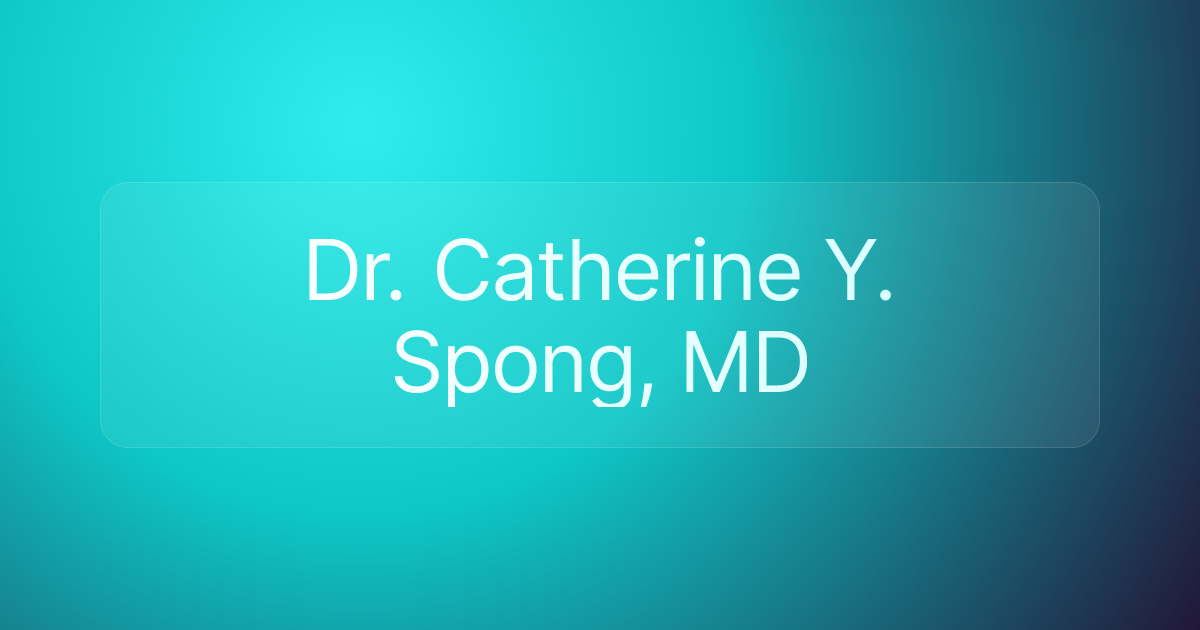 Dr. Catherine Y. Spong, MD