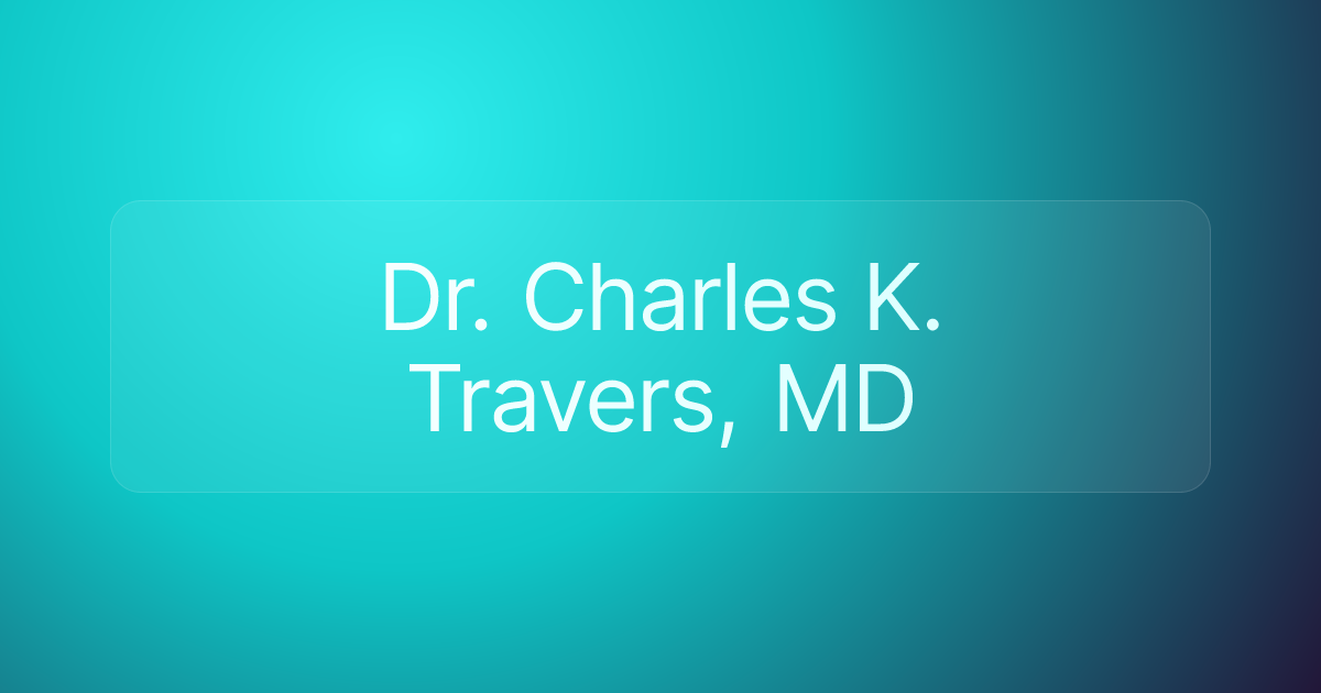 Dr. Charles K. Travers, MD