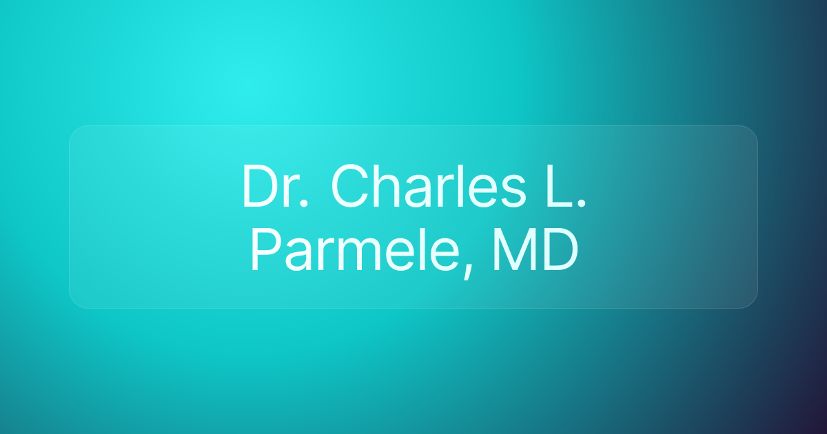 Dr. Charles L. Parmele, MD
