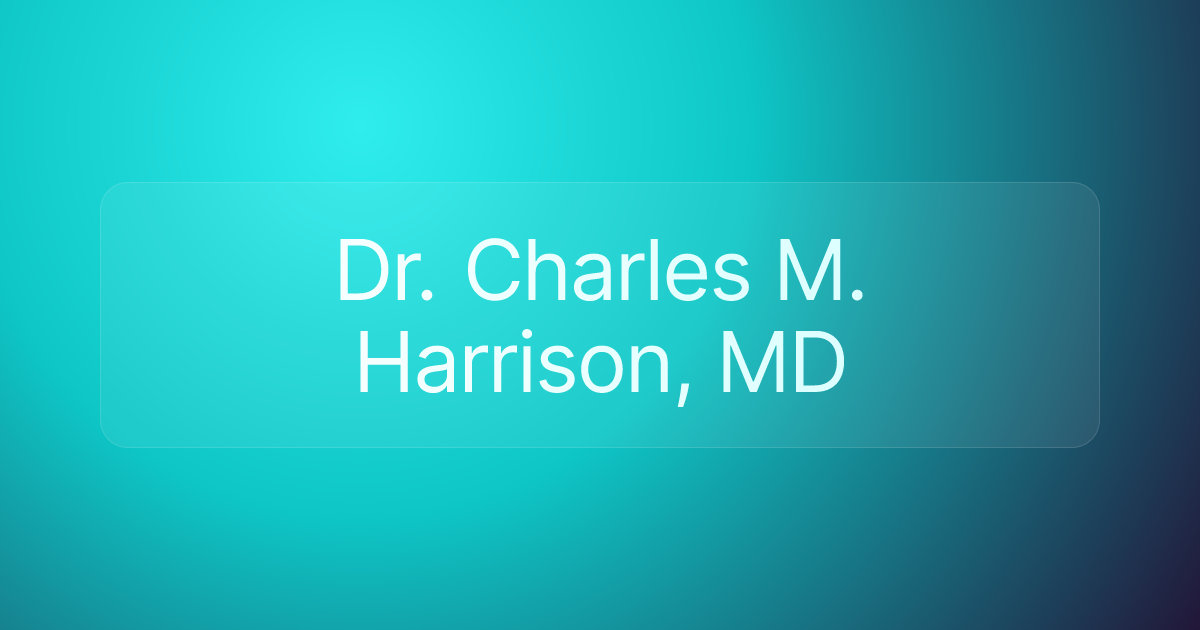 Dr. Charles M. Harrison, MD