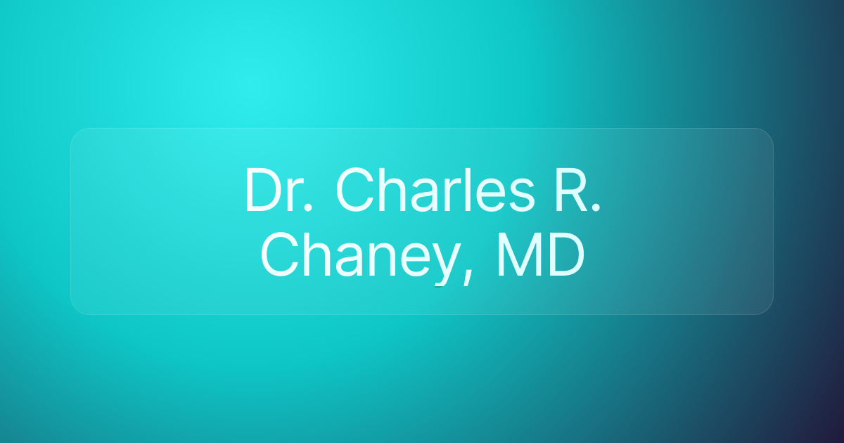 Dr. Charles R. Chaney, MD