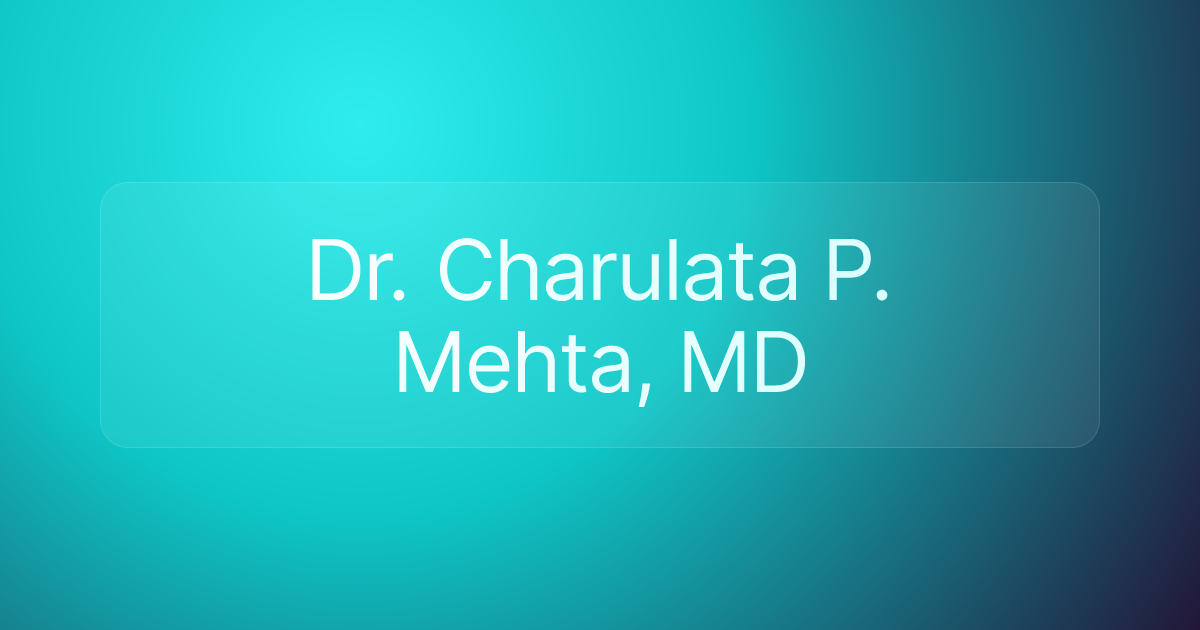 Dr. Charulata P. Mehta, MD