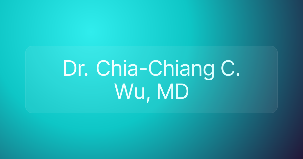 Dr. Chia-Chiang C. Wu, MD