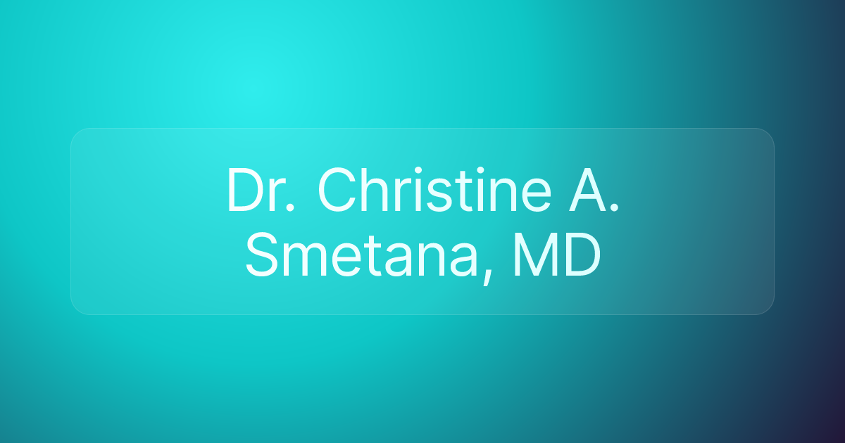 Dr. Christine A. Smetana, MD