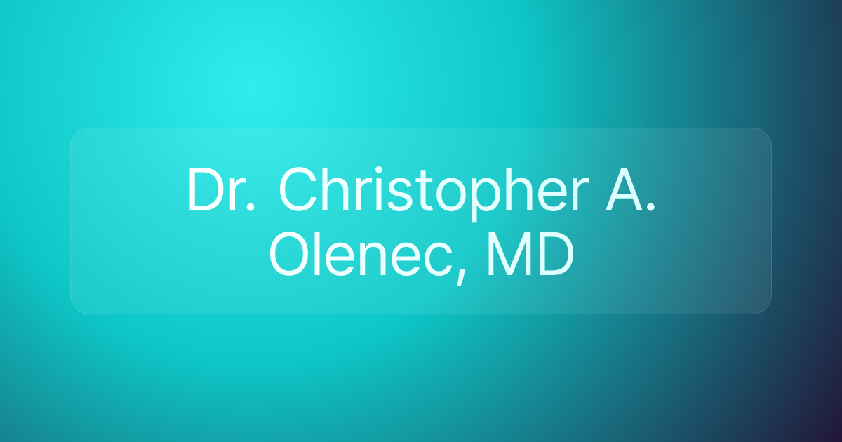 Dr. Christopher A. Olenec, MD