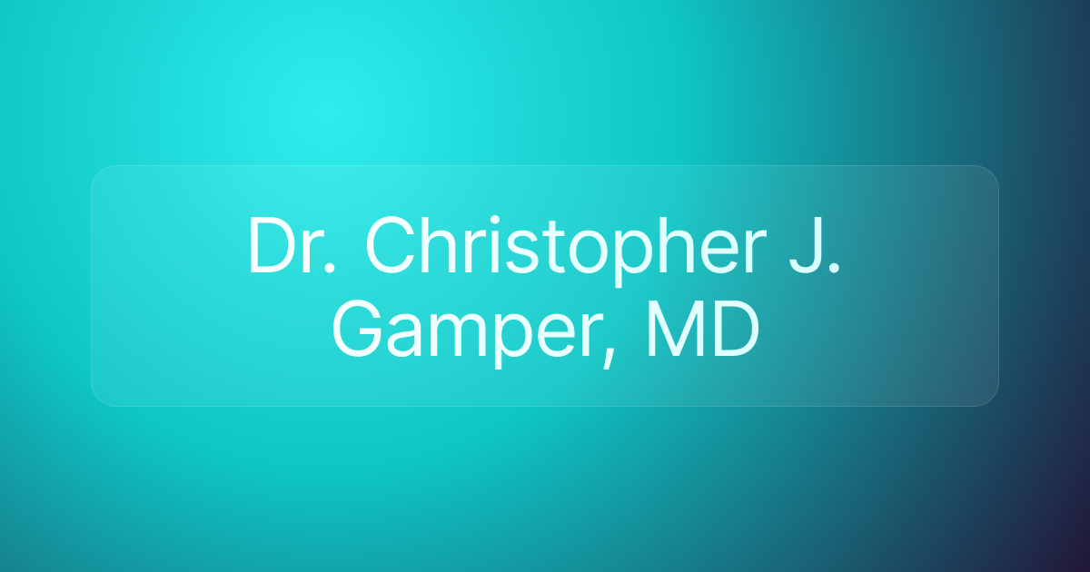 Dr. Christopher J. Gamper, MD