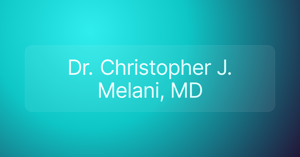 Dr. Christopher J. Melani, MD