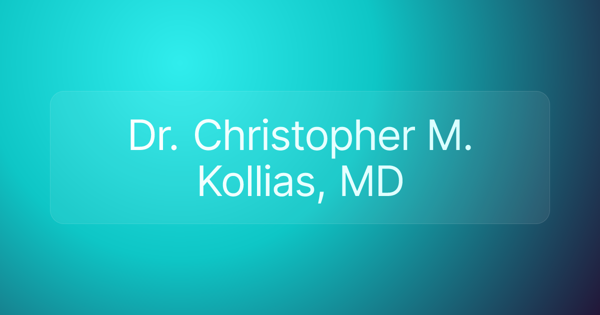 Dr. Christopher M. Kollias, MD