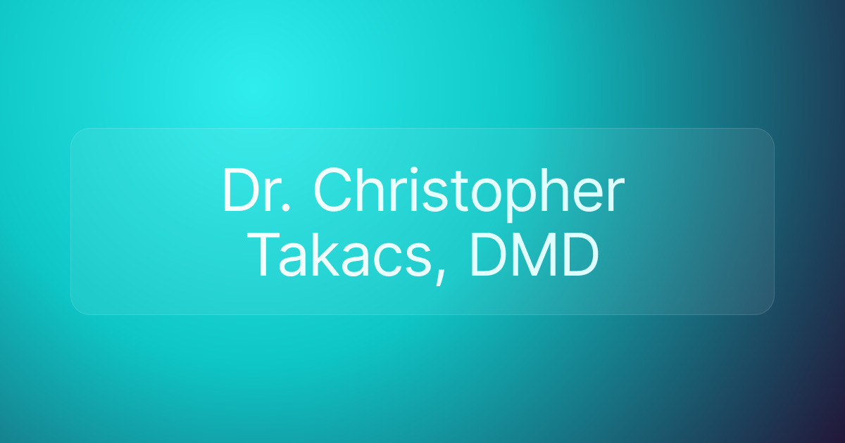Dr. Christopher Takacs, DMD
