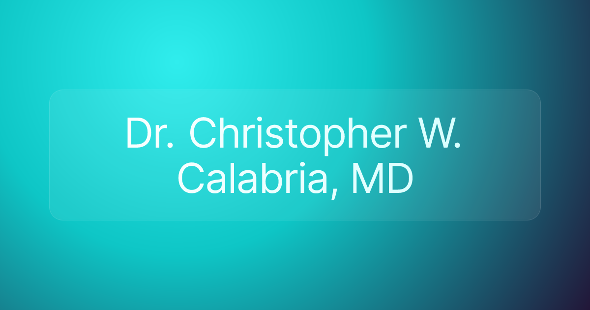 Dr. Christopher W. Calabria, MD