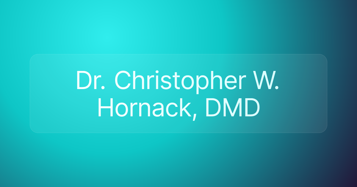 Dr. Christopher W. Hornack, DMD