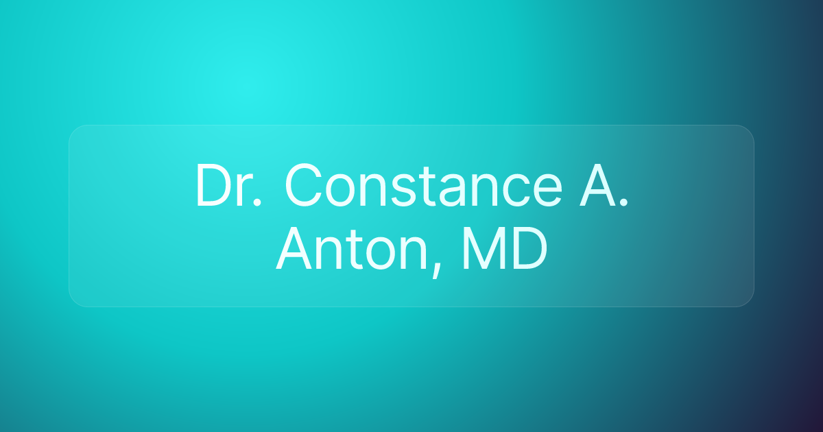 Dr. Constance A. Anton, MD