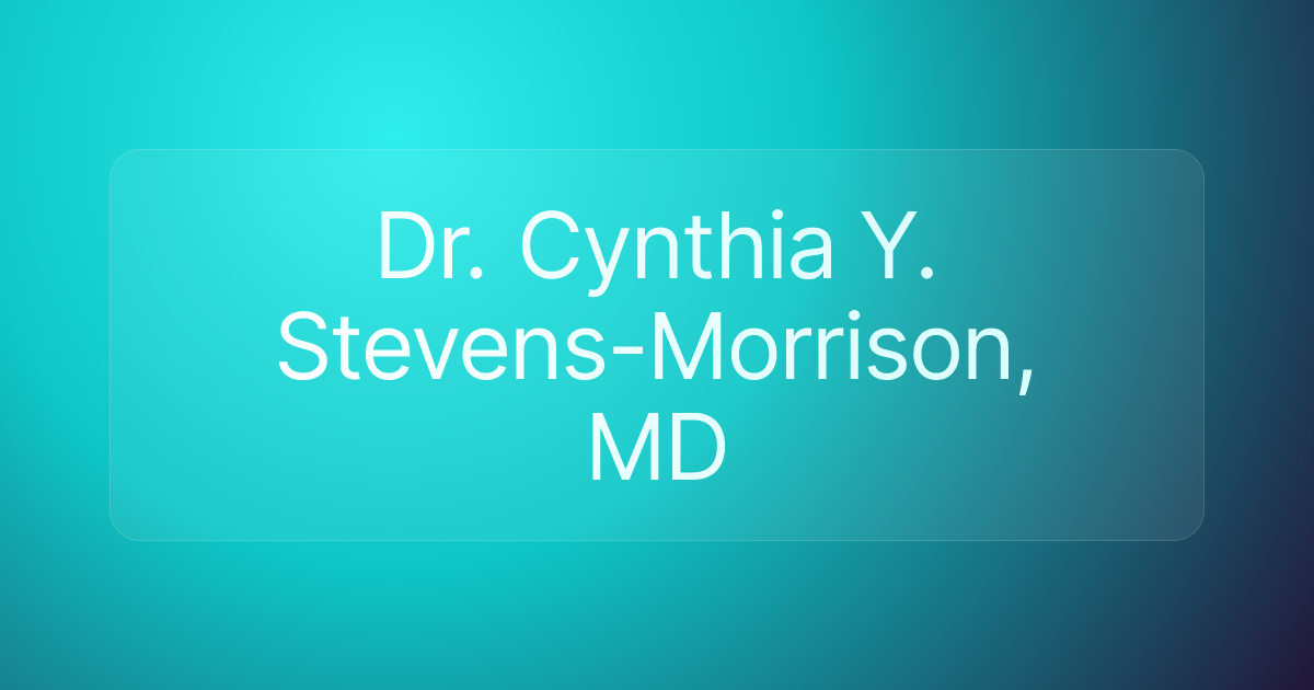 Dr. Cynthia Y. Stevens-Morrison, MD