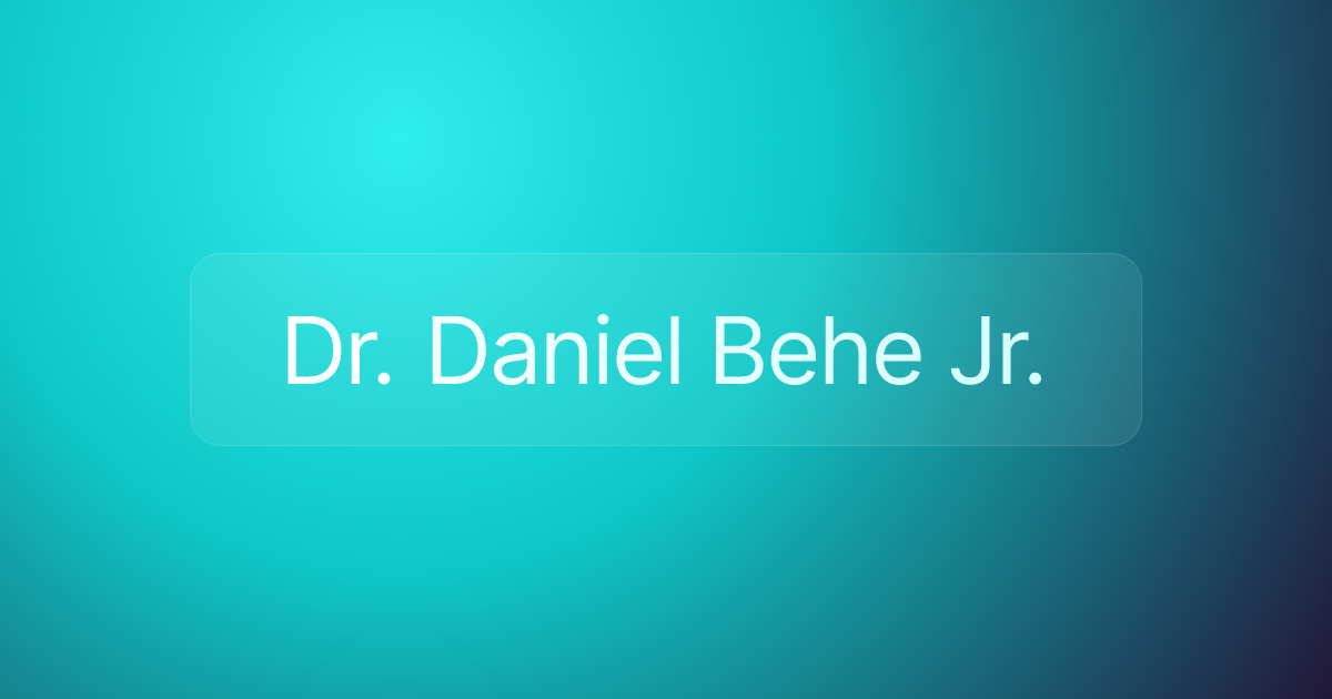 Dr. Daniel Behe Jr.
