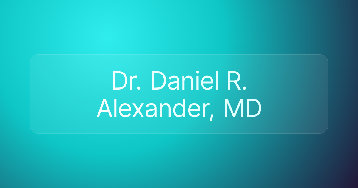 Dr. Daniel R. Alexander, MD