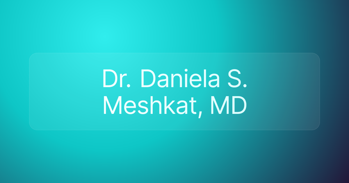 Dr. Daniela S. Meshkat, MD