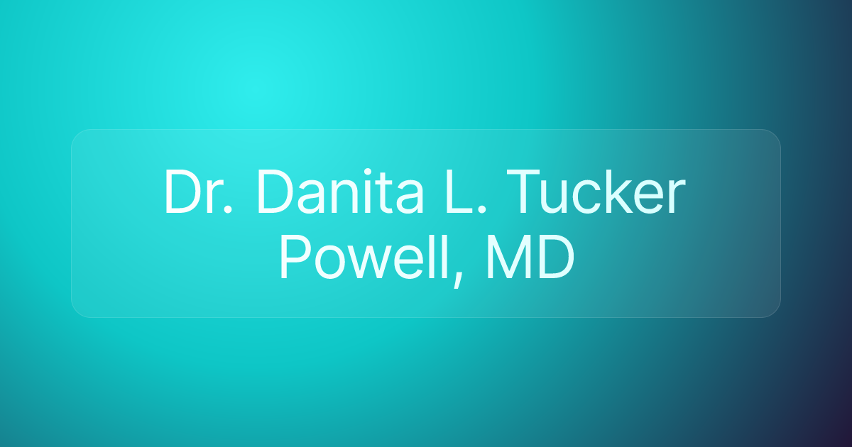 Dr. Danita L. Tucker Powell, MD