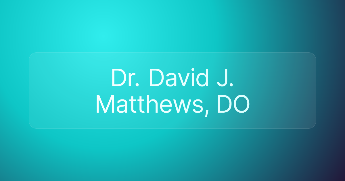 Dr. David J. Matthews, DO