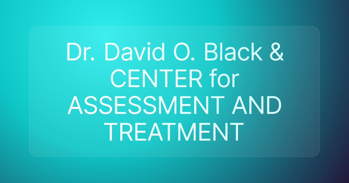Dr. David O. Black & CENTER for ASSESSMENT AND TREATMENT