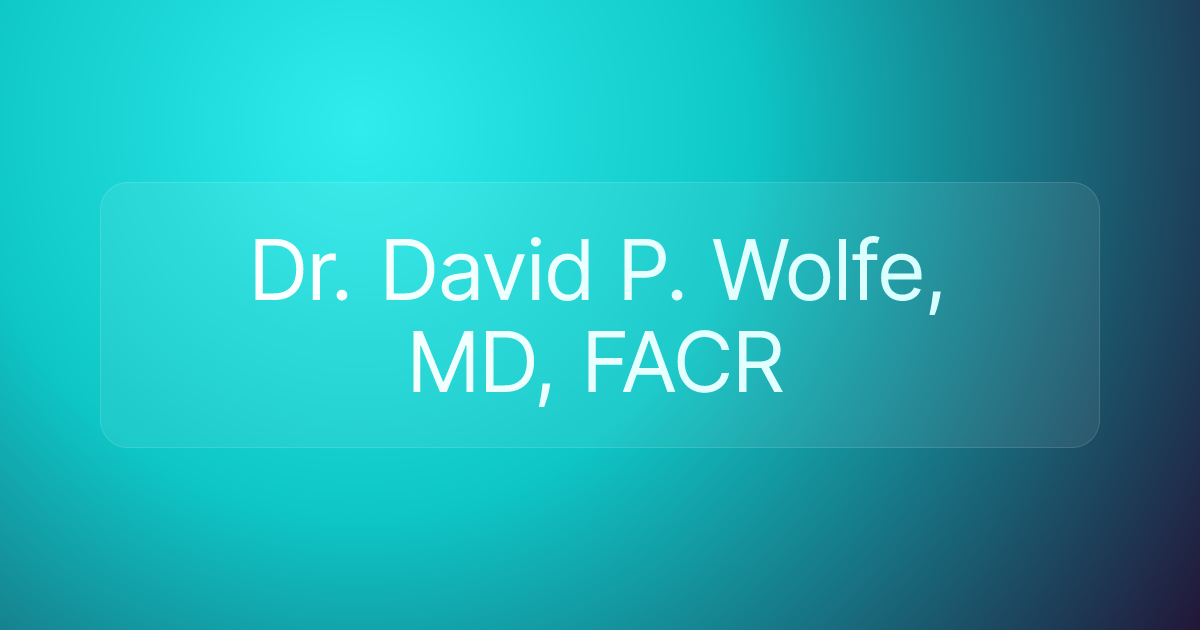 Dr. David P. Wolfe, MD, FACR