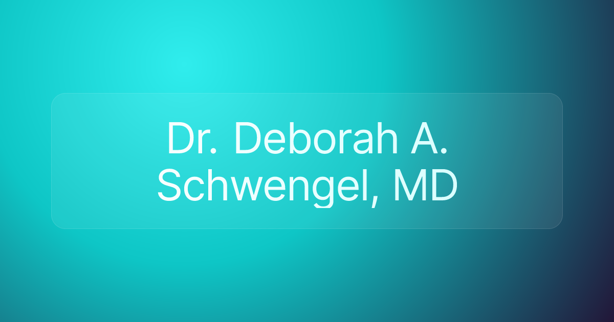Dr. Deborah A. Schwengel, MD